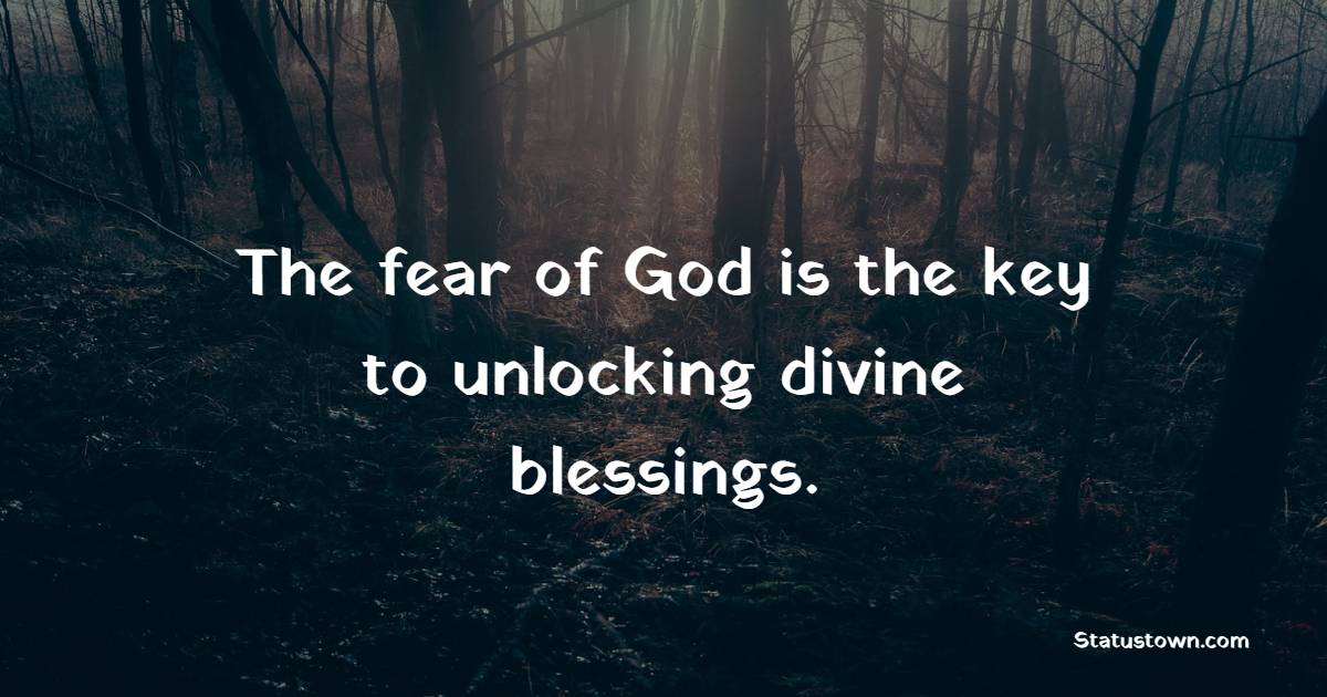 The fear of God is the key to unlocking divine blessings. - Fear of God Quotes 