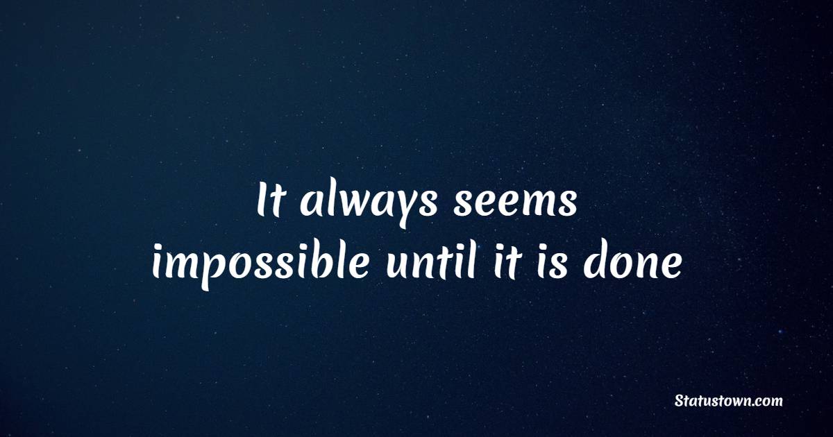 It always seems impossible until it is done - Fitness Quotes