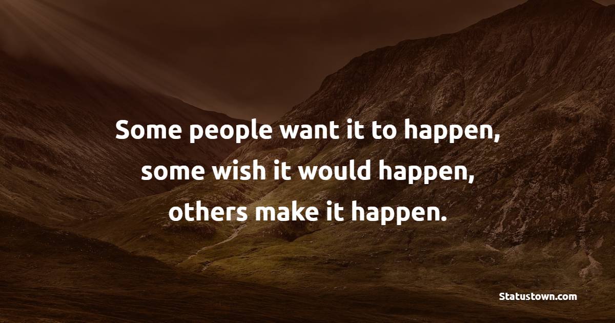 Some people want it to happen, some wish it would happen, others make it happen. - Fitness Quotes