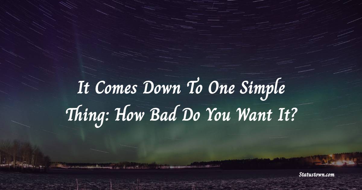 It Comes Down To One Simple Thing: How Bad Do You Want It? - Fitness Quotes For Women
