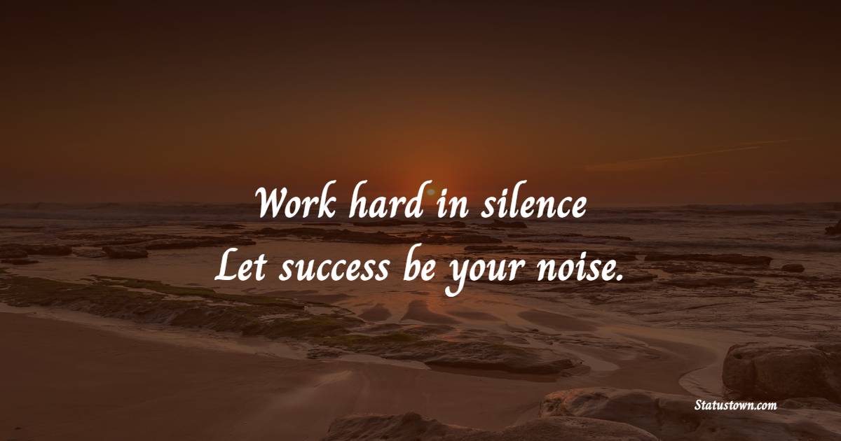 Work hard in silence. Let success be your noise. - Fitness Quotes For Women
