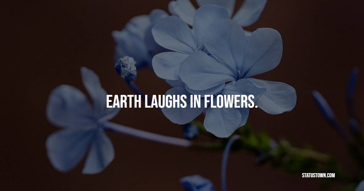 Earth laughs in flowers. - Flower Quotes