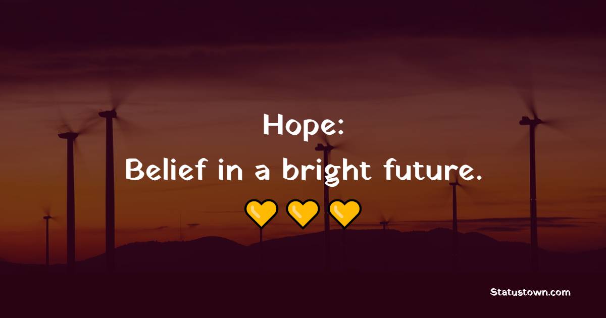 Hope: Belief in a bright future. - Future Quotes 