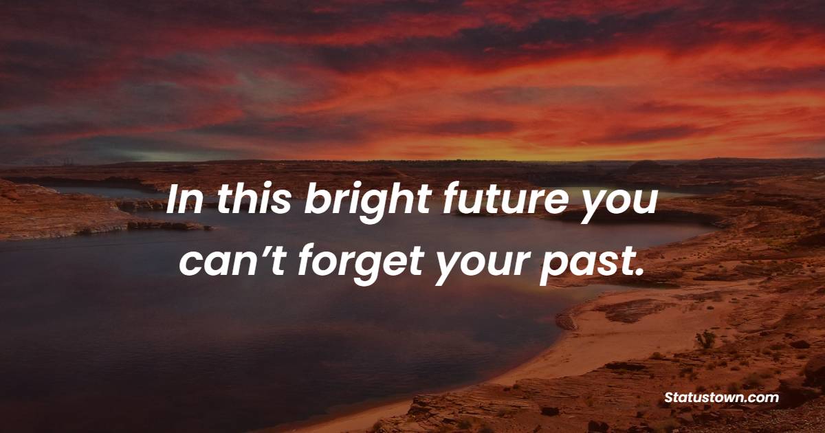 In this bright future you can’t forget your past.