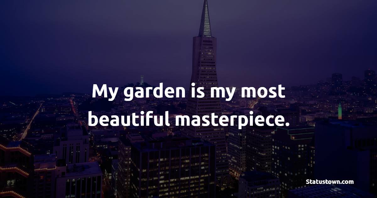 My garden is my most beautiful masterpiece. - Gardening Quotes