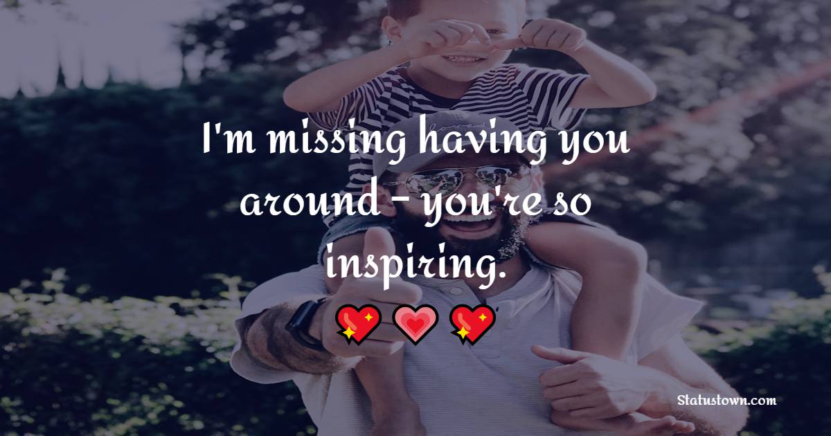 I'm missing having you around – you're so inspiring.