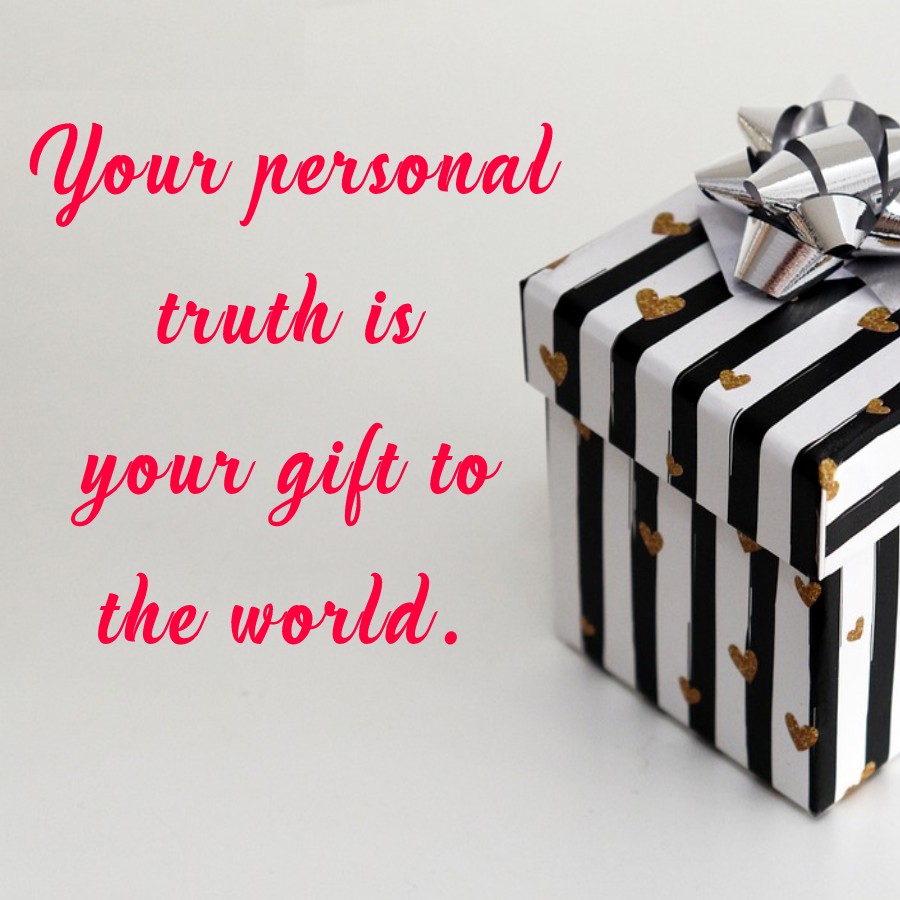 Your personal truth is your gift to the world. - Gift Quotes 