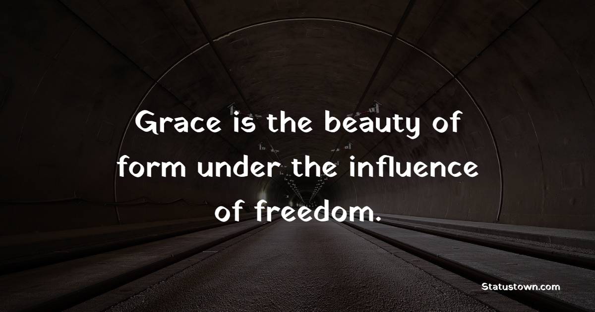 Grace is the beauty of form under the influence of freedom. - Grace of God Quotes 