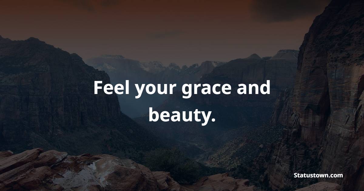 Feel your grace and beauty. - Grace of God Quotes 