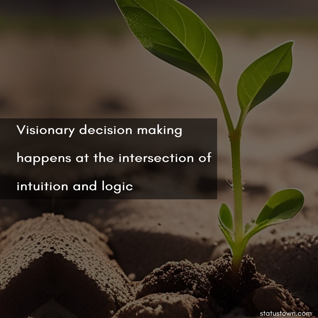 Visionary decision-making happens at the intersection of intuition and logic. - Growth Quotes 