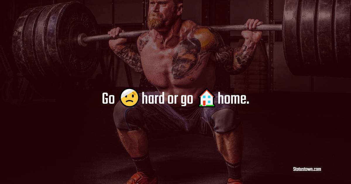 Go hard or go home.