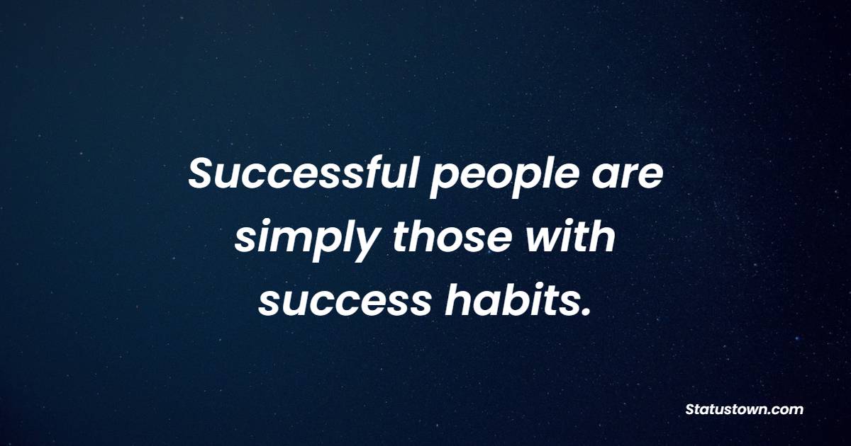 Successful people are simply those with success habits. - Habits Quotes 