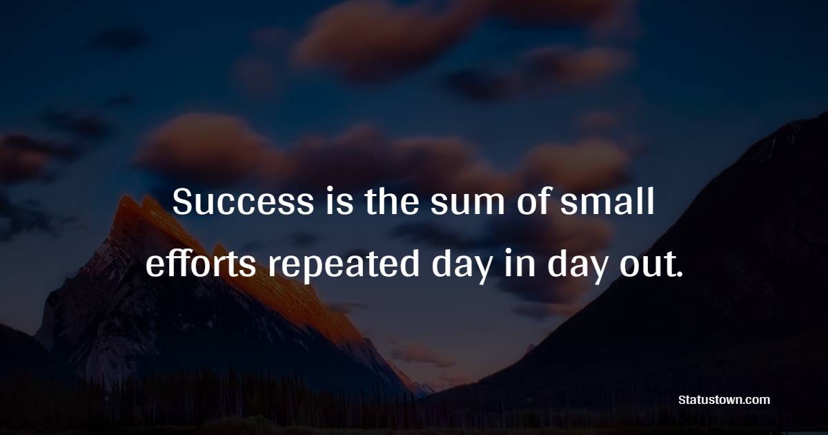 Success is the sum of small efforts repeated day in day out. - Habits Quotes 