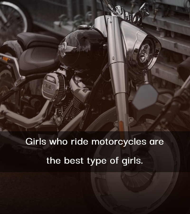 Girls who ride motorcycles are the best type of girls. - Harley Davidson Status 