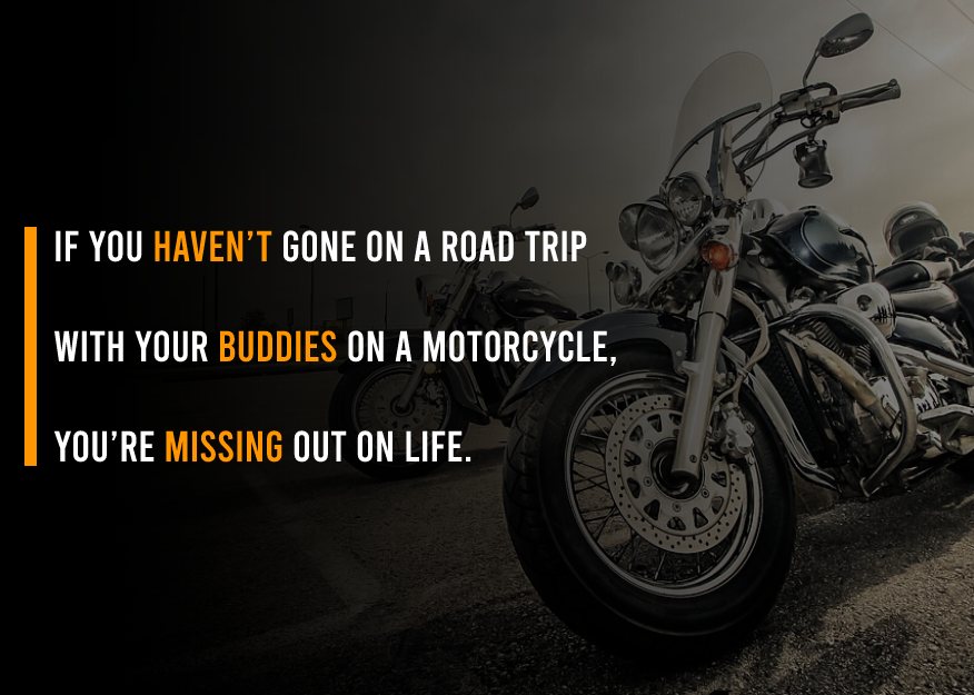 If you haven’t gone on a road trip with your buddies on a motorcycle, you’re missing out on life.
