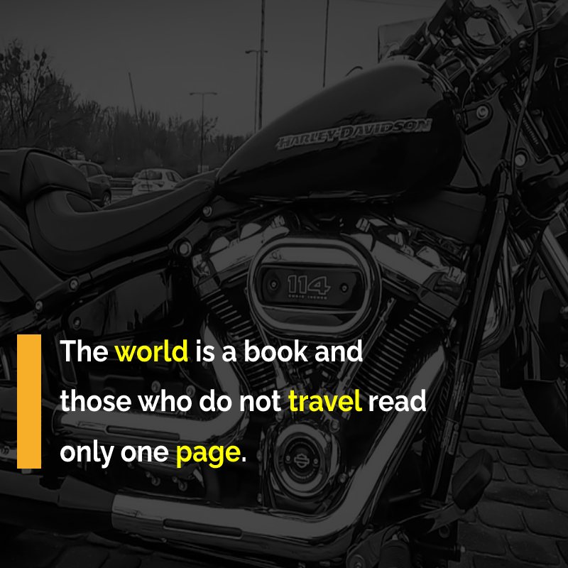 The world is a book and those who do not travel read only one page. - Harley Davidson Status 
