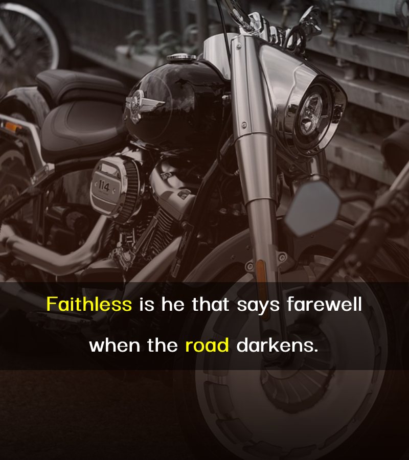 Faithless is he that says farewell when the road darkens. - Harley Davidson Status 