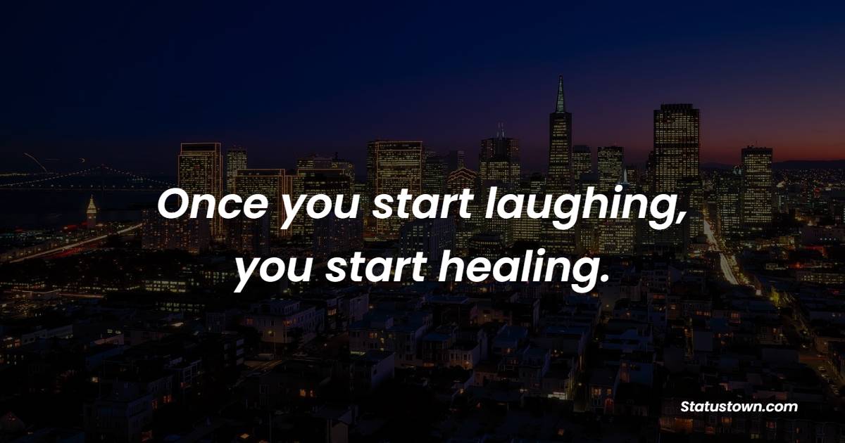 Once you start laughing, you start healing. - Healing Quotes