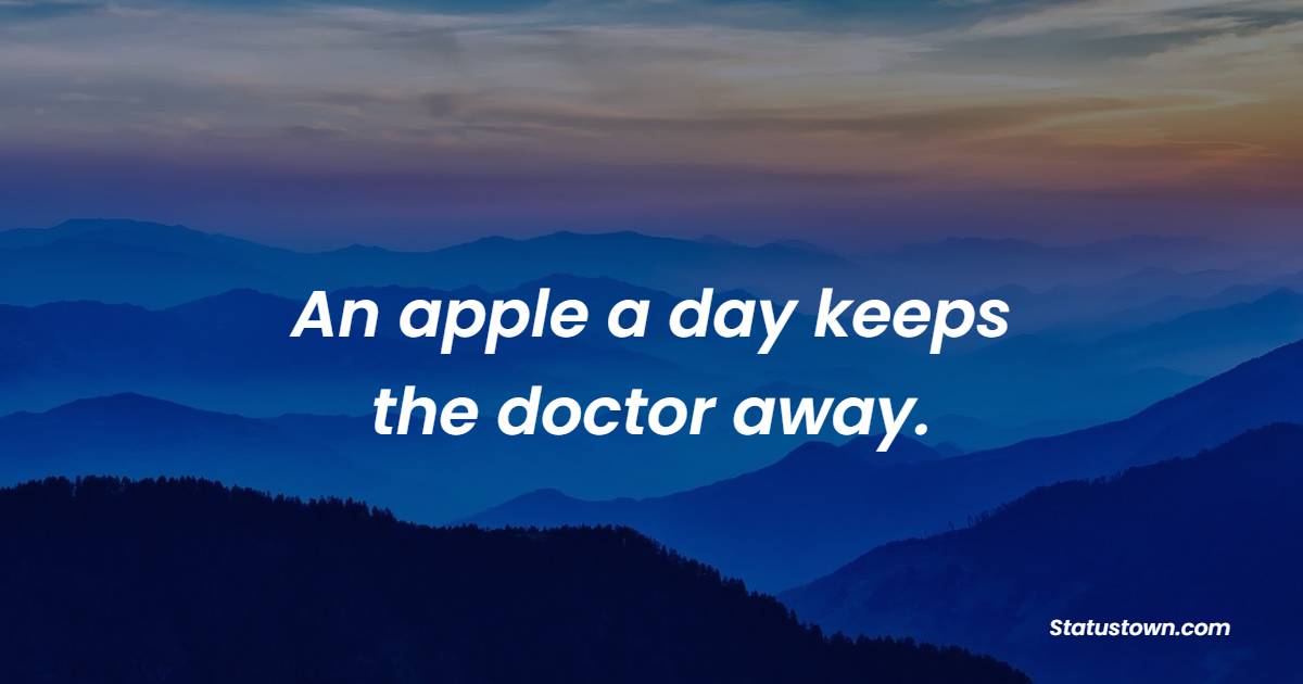 An apple a day keeps the doctor away. - Healthy Eating Quotes