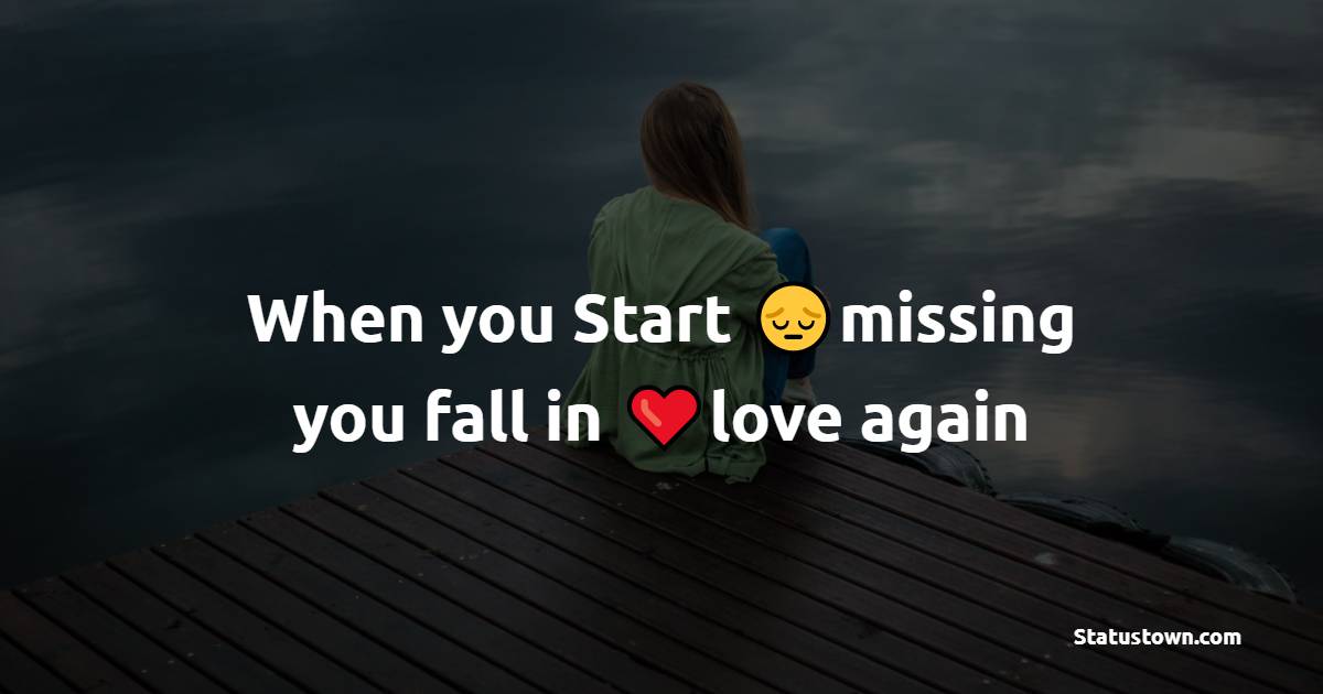 When you Start missing you fall in love again - heart touching status