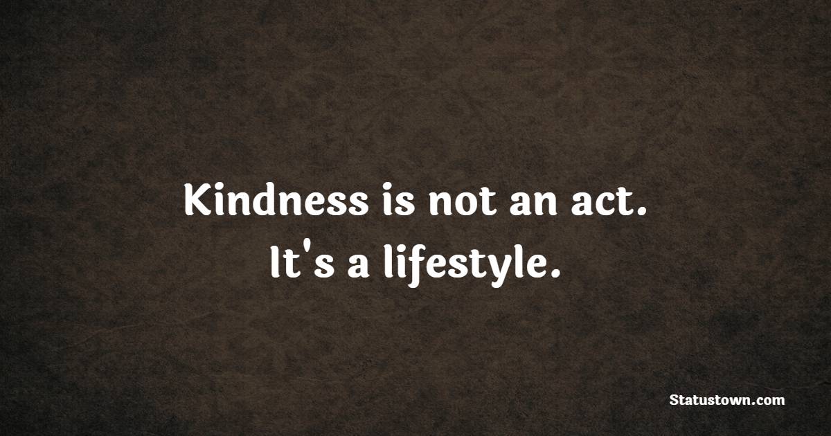 Kindness is not an act. It's a lifestyle. - Helpfulness Quotes 
