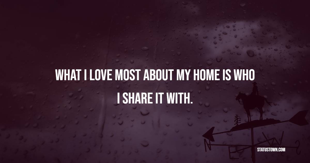 What I love most about my home is who I share it with.