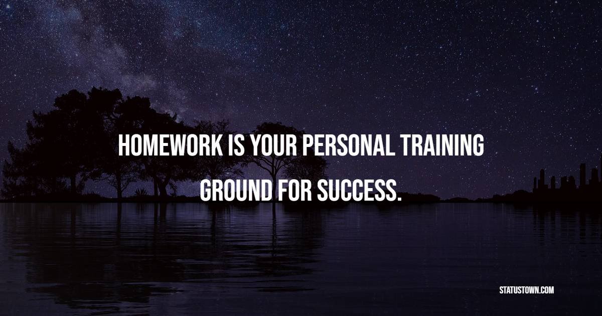 Homework is your personal training ground for success. - Homework Quotes