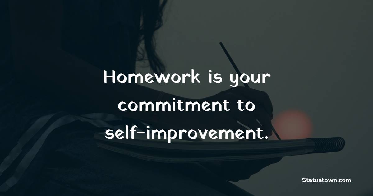 Homework is your commitment to self-improvement. - Homework Quotes