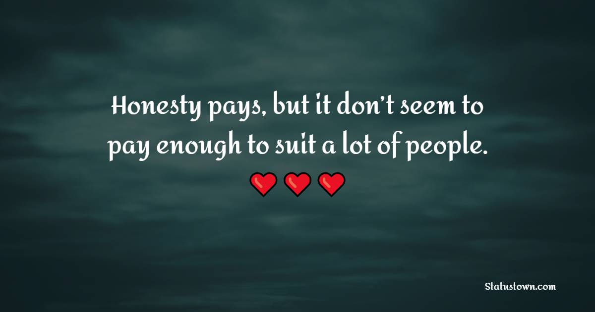Honesty pays, but it don’t seem to pay enough to suit a lot of people. - Honesty Quotes 
