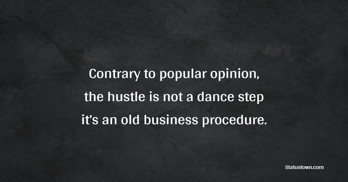 Contrary to popular opinion, the hustle is not a dance step – it’s an old business procedure. - Hustle Quotes