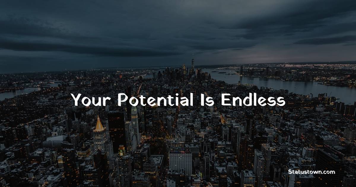Your Potential Is Endless - Hustle Quotes