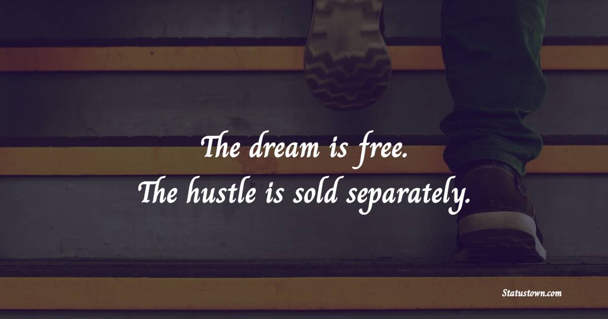 The dream is free. The hustle is sold separately. - Hustle Quotes