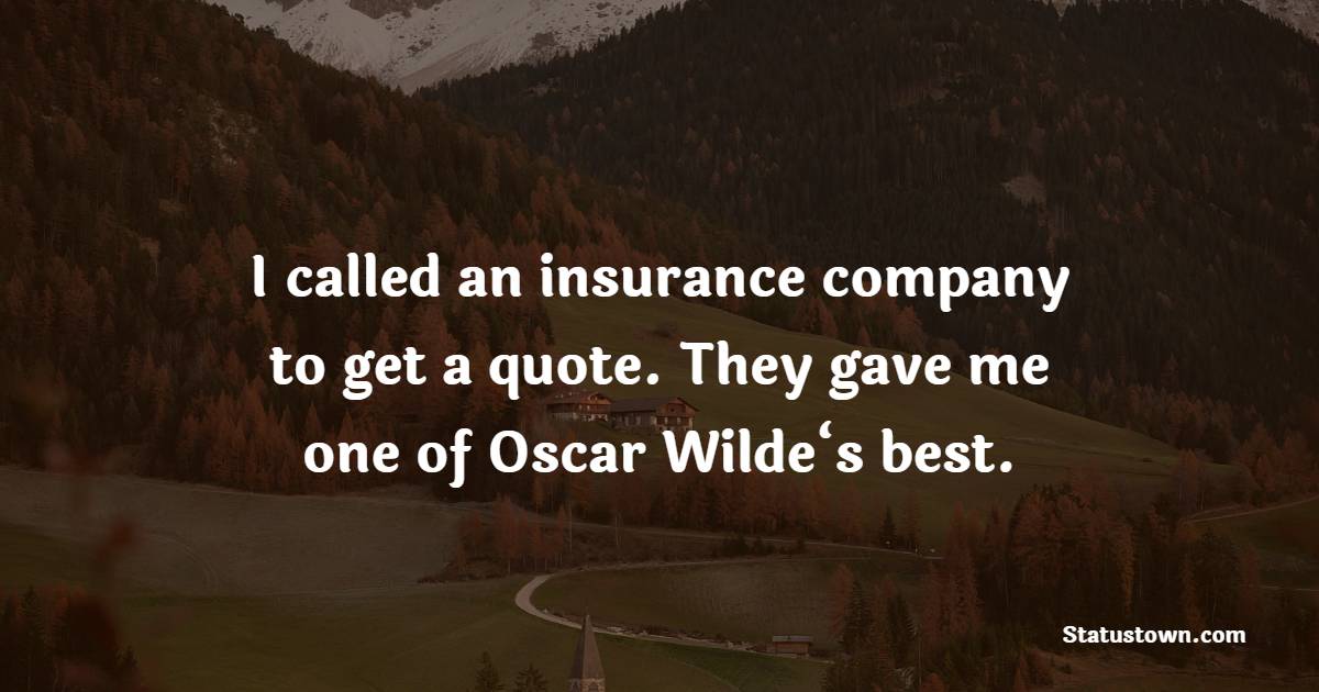 Insurance is the only product that both the seller and buyer hope is