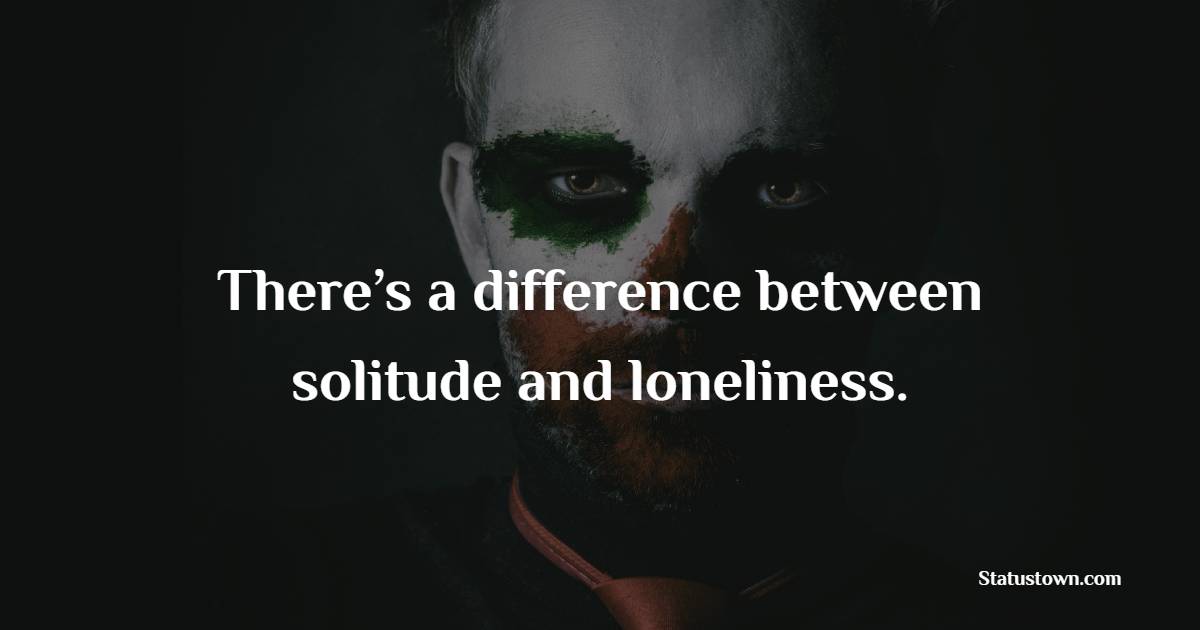 There’s a difference between solitude and loneliness. - Introvert Quotes