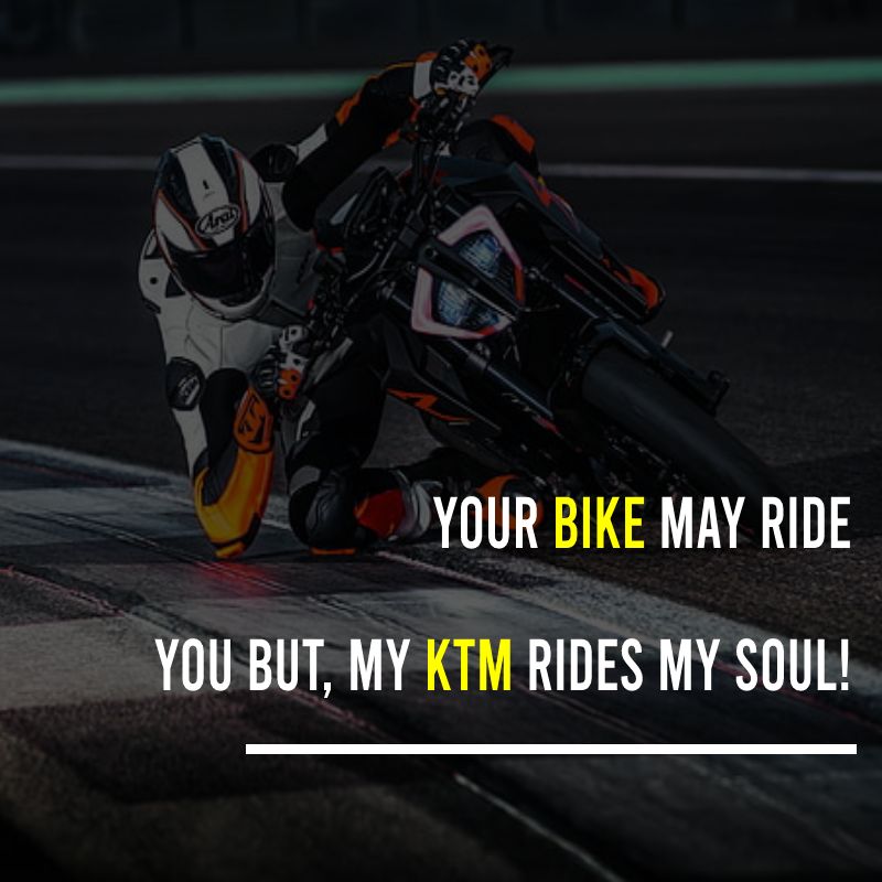 Your Bike may ride You But, My Ktm Rides my Soul! - KTM Bike Status