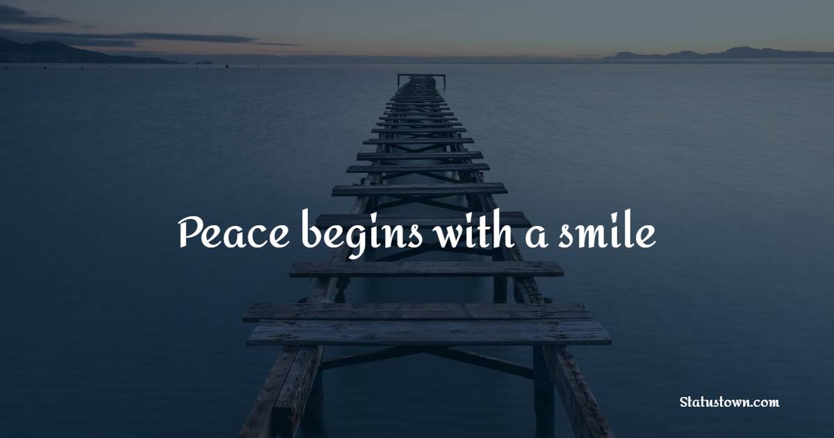 Peace begins with a smile - Keep Calm Quotes 