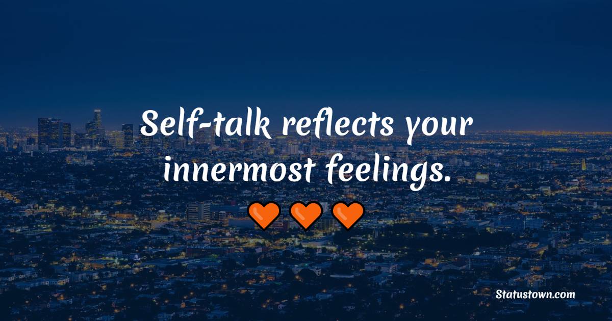 Self-talk reflects your innermost feelings.