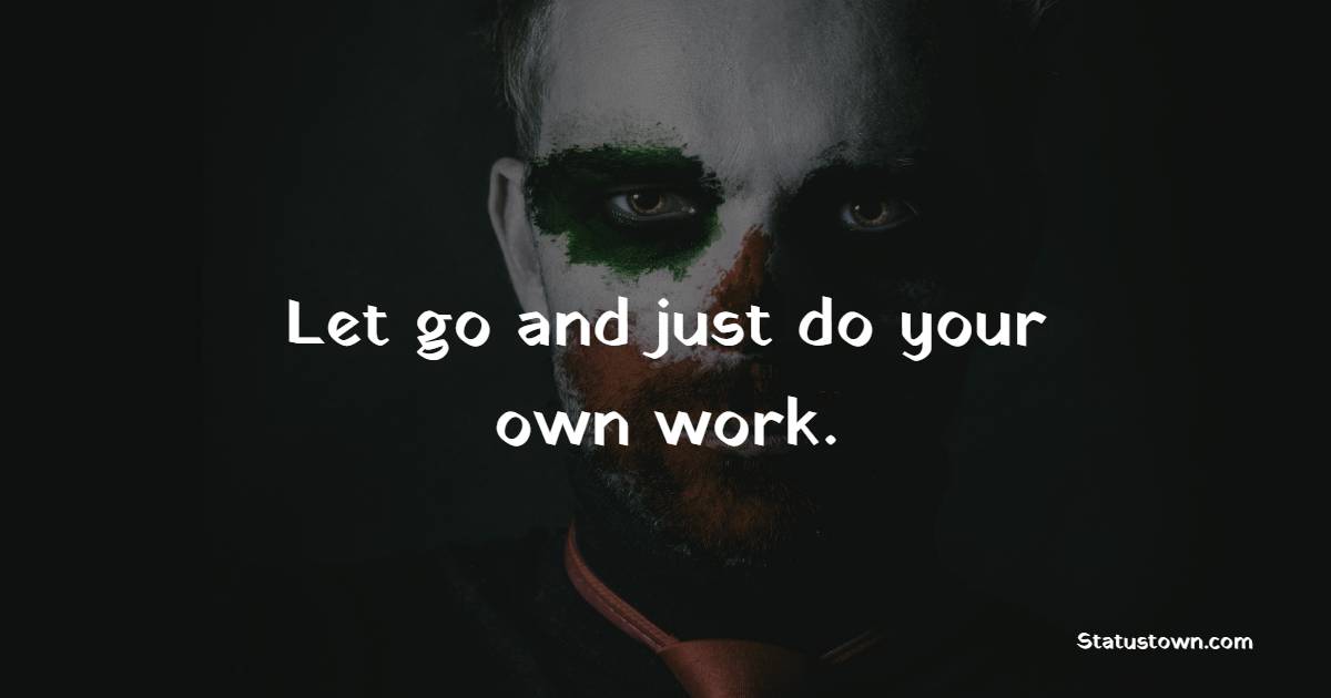 Let go and just do your own work.