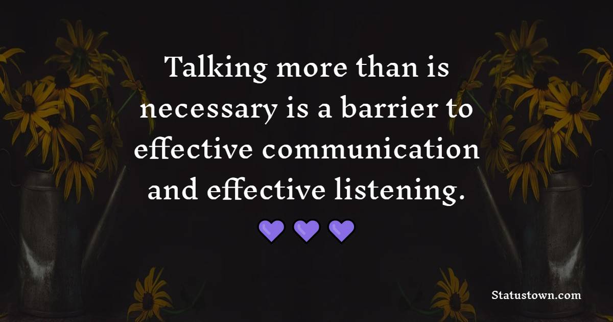 Talking More Than Is Necessary Is A Barrier To Effective Communication 