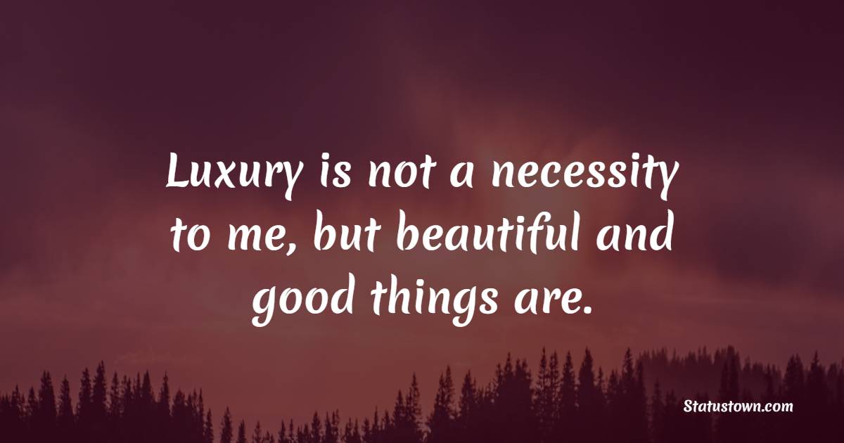Amazing luxury quotes