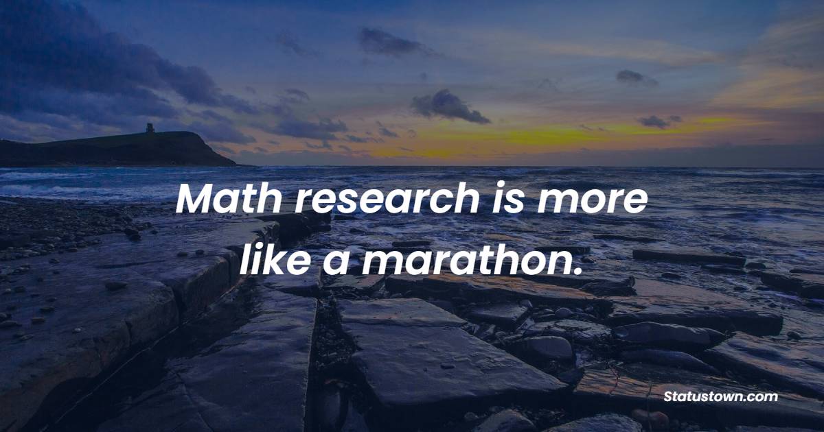 Math research is more like a marathon. - Marathon Quotes 
