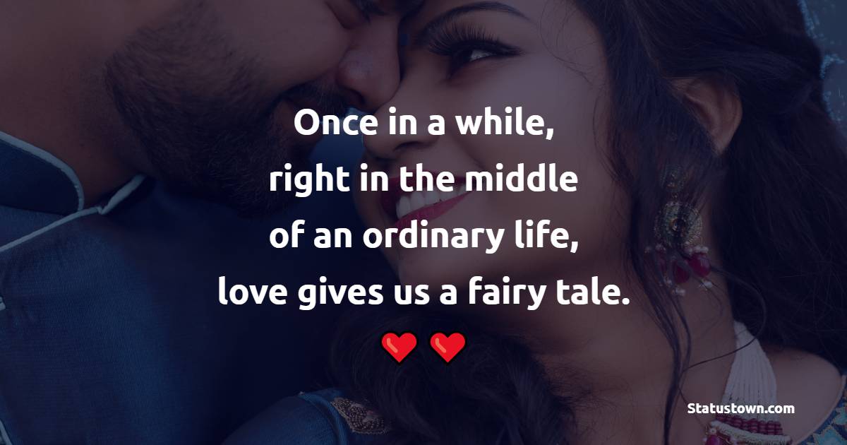 once-in-a-while-right-in-the-middle-of-an-ordinary-life-love-gives-us