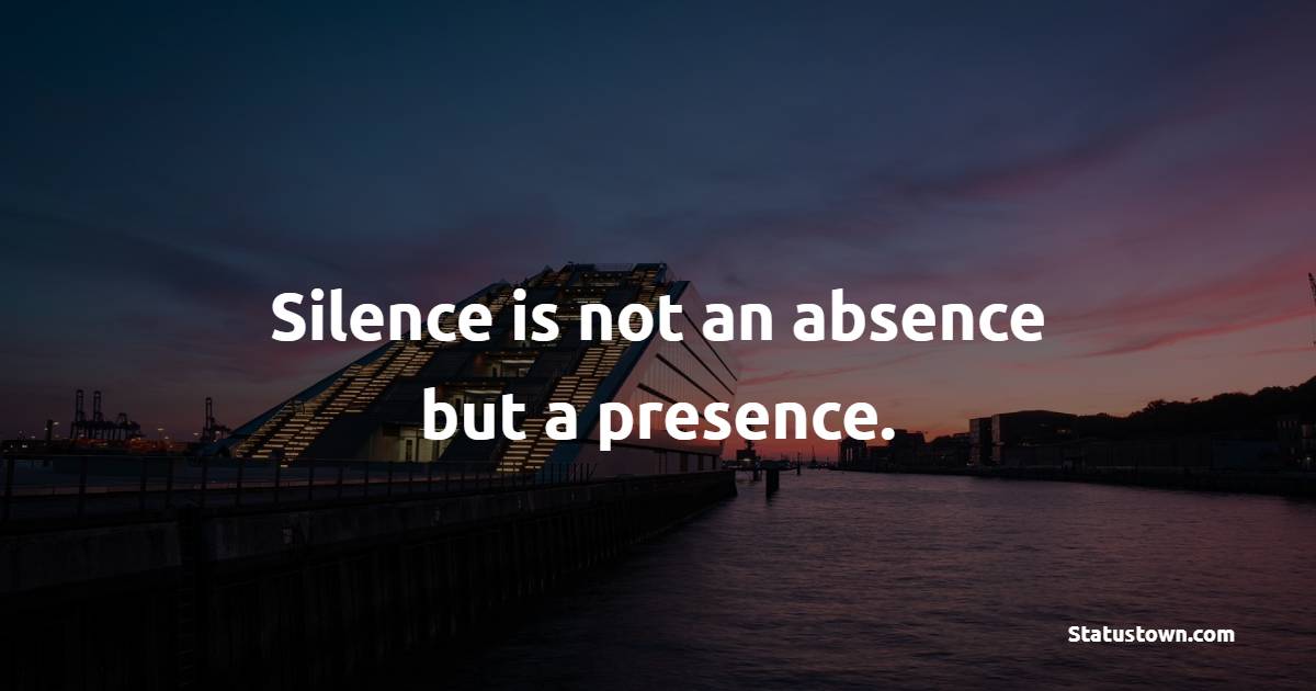 Silence is not an absence but a presence. - Meditation Quotes 