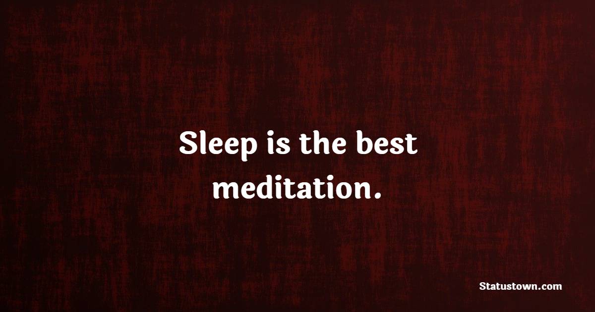 Sleep is the best meditation. - Meditation Quotes 