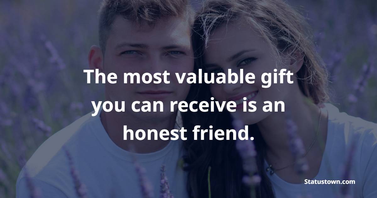 The most valuable gift you can receive is an honest friend. - Memories Quotes with Friends 