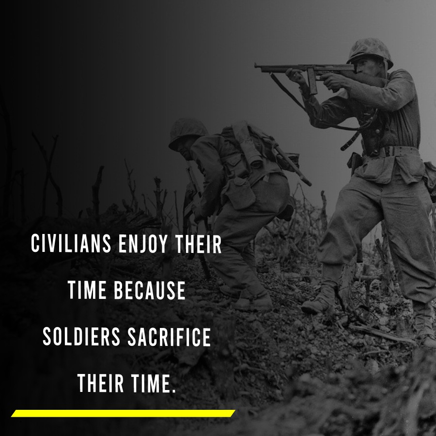 Civilians enjoy their time because soldiers sacrifice their time. - Military Quotes