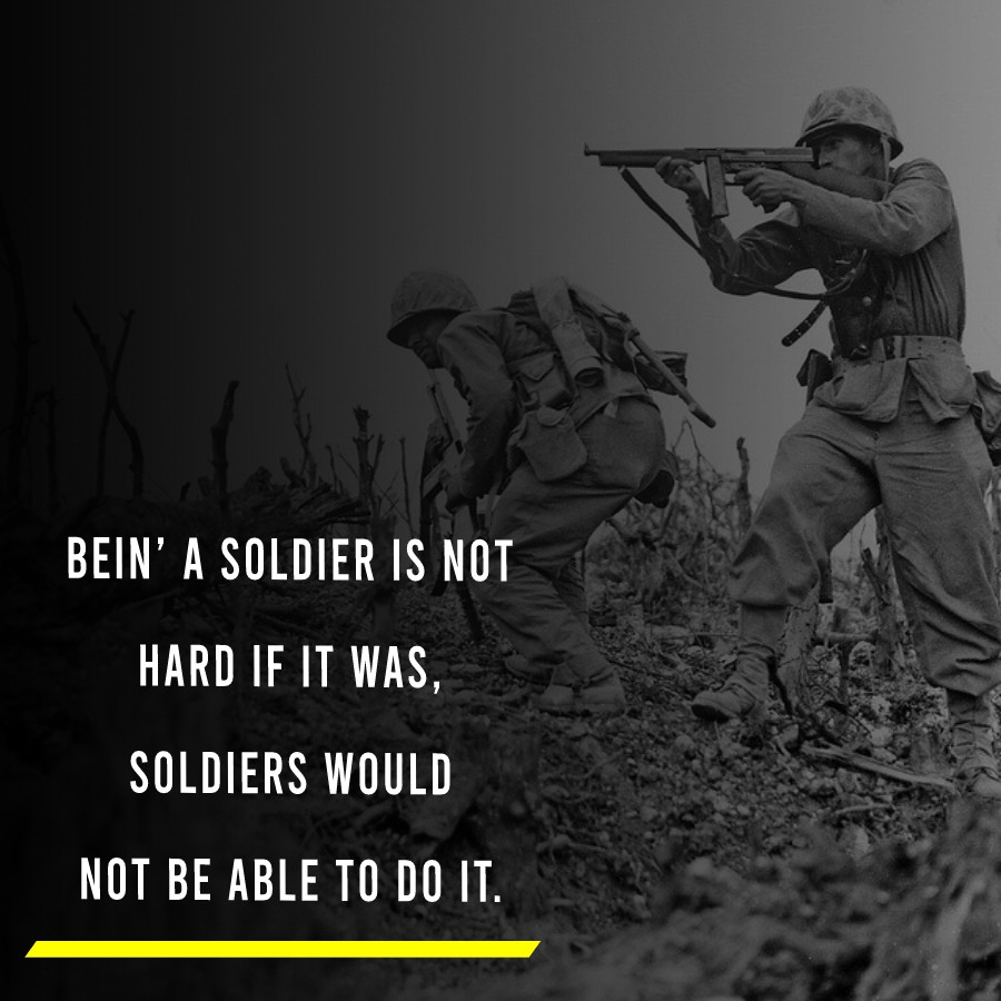 Bein’ a soldier is not hard. If it was, soldiers would not be able to do it. - Military Quotes