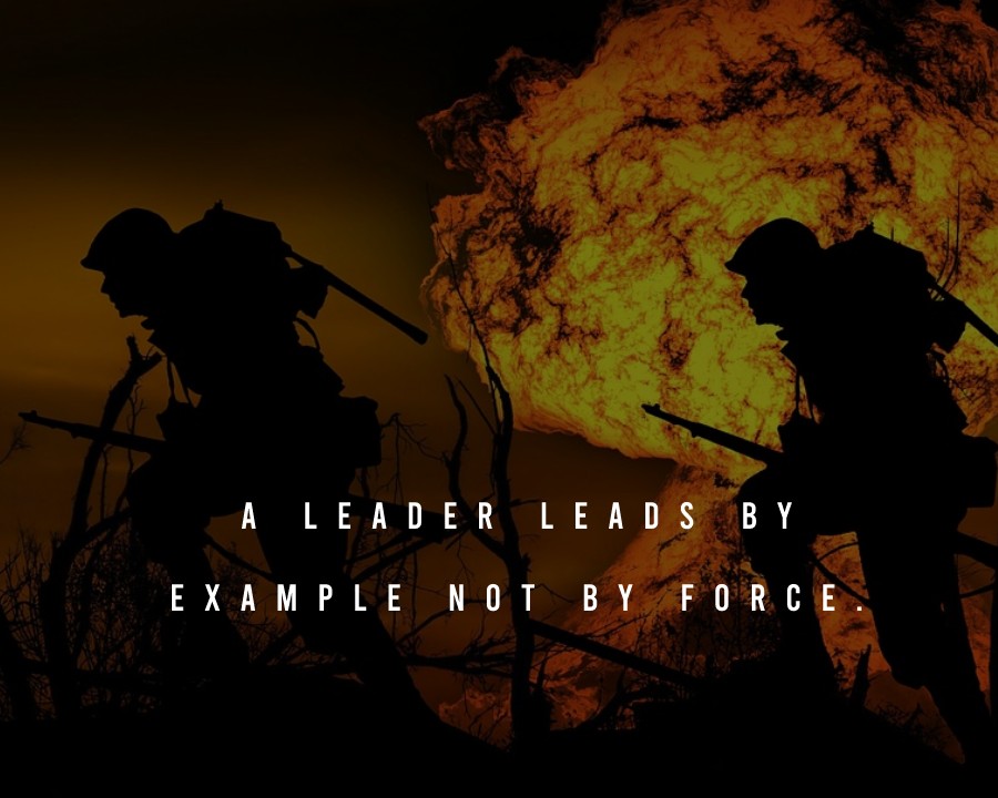 A leader leads by example not by force. - Military Quotes