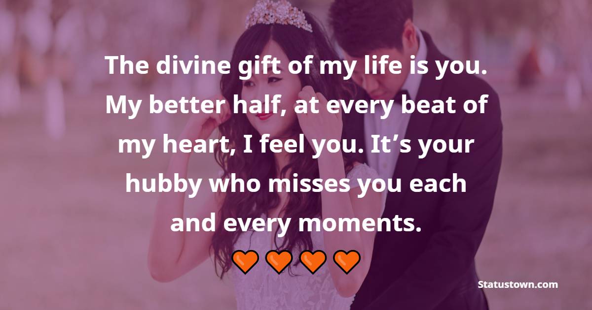 The divine gift of my life is you. My better half, at every beat of my ...