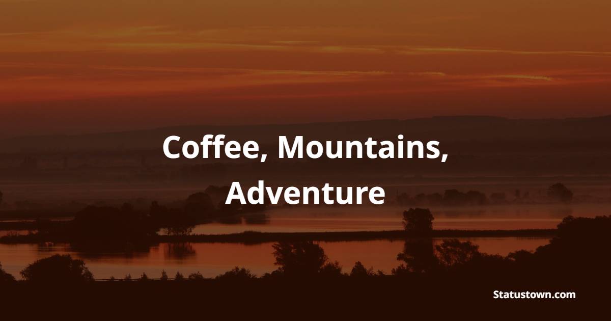Coffee, Mountains, Adventure - Mountain Quotes
